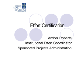 Effort Certification Amber Roberts Institutional Effort Coordinator Sponsored Projects Administration The Basics What? – What is effort certification? Why? –Why do we certify effort? When? –When.