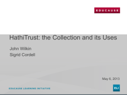 HathiTrust: the Collection and its Uses John Wilkin Sigrid Cordell  May 6, 2013