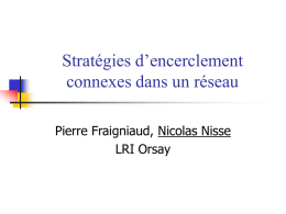 Stratégies d’encerclement connexes dans un réseau Pierre Fraigniaud, Nicolas Nisse LRI Orsay Encerclement dans les réseaux   But Un groupe d’agents mobiles doit : - capturer un.