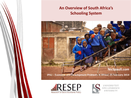 An Overview of South Africa’s Schooling System  NicSpaull.com IPSU – Economic and Development Problems in Africa| 25 February 2014