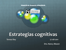 Estrategias cognitivas Teresa Dey  27-08-2011 Dra. Nancy Mazon Pistas discursivas y tipográficas Señalamientos que: Organizan elementos relevantes de los nuevos conocimientos. Clarifican los contenidos. Tienen una intención comunicativa capaz.