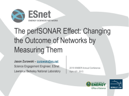 The perfSONAR Effect: Changing the Outcome of Networks by Measuring Them Jason Zurawski – zurawski@es.net Science Engagement Engineer, ESnet Lawrence Berkeley National Laboratory  2015 KINBER Annual.