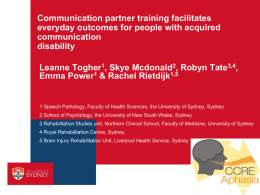 Communication partner training facilitates everyday outcomes for people with acquired communication disability Leanne Togher1, Skye Mcdonald2, Robyn Tate3,4, Emma Power1 & Rachel Rietdijk1,5  1 Speech Pathology,