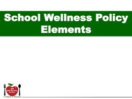 School Wellness Policy Elements Why? Release of the Healthy, Hunger Free Kids Act of 2010 New school wellness policy requirement expands on Child Nutrition WIC Reauthorization.