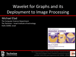 Wavelet for Graphs and its Deployment to Image Processing Michael Elad The Computer Science Department The Technion – Israel Institute of technology Haifa 32000, Israel  The.