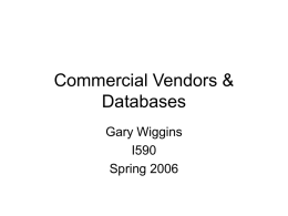 Commercial Vendors & Databases Gary Wiggins I590 Spring 2006 Factors in the Current Environment • Interdisciplinary science • Consolidation of the Scientific-TechnicalMedical (STM) publishing world • Different.