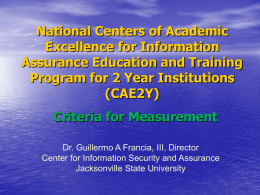 National Centers of Academic Excellence for Information Assurance Education and Training Program for 2 Year Institutions (CAE2Y) Criteria for Measurement Dr.