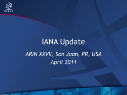 IANA Update ARIN XXVII, San Juan, PR, USA April 2011 Agenda • • • •  DNSSEC RZM automation NOI Business Excellence.