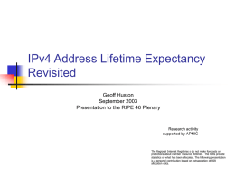 IPv4 Address Lifetime Expectancy Revisited Geoff Huston September 2003 Presentation to the RIPE 46 Plenary  Research activity supported by APNIC  The Regional Internet Registries s do not.