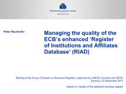Peter Neudorfer  Managing the quality of the ECB’s enhanced ‘Register of Institutions and Affiliates Database‘ (RIAD)  Meeting of the Group of Experts on Business Registers,