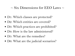 ~ Six Dimensions for EEO Laws ~ • • • • • •  D1: Which classes are protected? D2: Which entities are covered? D3: Which practices are prohibited? D4: How.