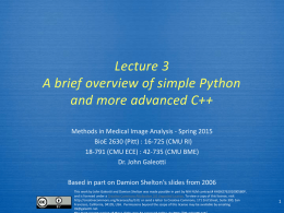 Lecture 3 A brief overview of simple Python and more advanced C++ Methods in Medical Image Analysis - Spring 2015 BioE 2630 (Pitt) :