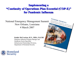 Implementing a “Continuity of Operations Plan Essential (COP-E)” for Pandemic Influenza National Emergency Management Summit New Orleans, Louisiana 4 March 2007  Kathie McCracken, R.N., MHA, FACHE Pandemic.