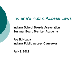 Indiana’s Public Access Laws Indiana School Boards Association Summer Board Member Academy Joe B.