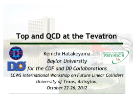 Top and QCD at the Tevatron Kenichi Hatakeyama Baylor University for the CDF and D0 Collaborations LCWS International Workshop on Future Linear Colliders University of.