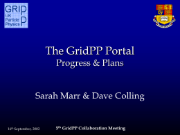 The GridPP Portal Progress & Plans  Sarah Marr & Dave Colling  16th September, 2002  5th GridPP Collaboration Meeting.