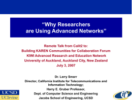 “Why Researchers are Using Advanced Networks” Remote Talk from Calit2 to: Building KAREN Communities for Collaboration Forum KIWI Advanced Research and Education Network University of.
