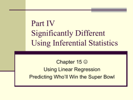 Part IV Significantly Different Using Inferential Statistics Chapter 15  Using Linear Regression Predicting Who’ll Win the Super Bowl.