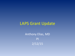 LAPS Grant Update Anthony Elias, MD PI 2/12/15 Background of Grant • Much of SOC determined by NCTN trials • Reconfiguring of NCTN by NCI.