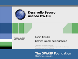 Desarrollo Seguro usando OWASP  OWASP  Fabio Cerullo Comité Global de Educación Copyright © The OWASP Foundation Permission is granted to copy, distribute and/or modify this document under.