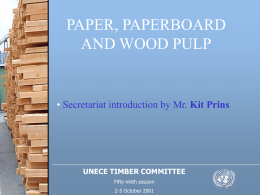 PAPER, PAPERBOARD AND WOOD PULP  • Secretariat introduction by Mr. Kit Prins  UNECE TIMBER COMMITTEE Fifty-ninth session 2-5 October 2001