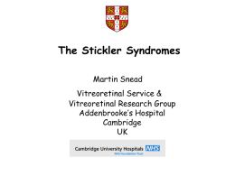 The Stickler Syndromes Martin Snead Vitreoretinal Service & Vitreoretinal Research Group Addenbrooke’s Hospital Cambridge UK Stickler syndromes form part of the spectrum of Type II/XI collagenopathies Congenital myopia.