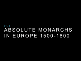 CH. 5  ABSOLUTE MONARCHS IN EUROPE 1500-1800 5.1  SPAIN’S EMPIRE AND EUROPEAN ABSOLUTISM SPANISH EMPIRE  • Philip II’s Empire • Shy, Serious & Deeply Religious • Extremely rich.