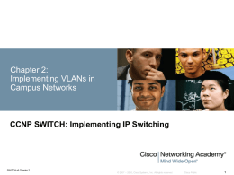 Chapter 2: Implementing VLANs in Campus Networks  CCNP SWITCH: Implementing IP Switching  SWITCH v6 Chapter 2 © 2007 – 2010, Cisco Systems, Inc.