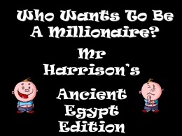 Who Wants To Be A Millionaire?  Mr Harrison’s Ancient Egypt Edition Question 1 What is the name of the river in Egypt? A B  C D  River Thames River Mile River Nile River Danube.