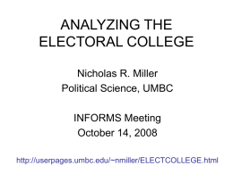 ANALYZING THE ELECTORAL COLLEGE Nicholas R. Miller Political Science, UMBC INFORMS Meeting October 14, 2008 http://userpages.umbc.edu/~nmiller/ELECTCOLLEGE.html.