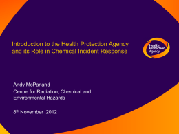 Introduction to the Health Protection Agency and its Role in Chemical Incident Response  Andy McParland Centre for Radiation, Chemical and Environmental Hazards 8th November 2012
