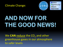 Climate Change:  AND NOW FOR THE GOOD NEWS! We CAN reduce the CO2 and other greenhouse gases in our atmosphere to safer levels.