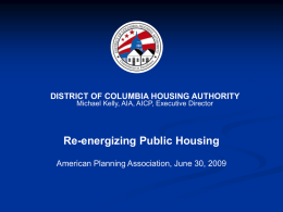 DISTRICT OF COLUMBIA HOUSING AUTHORITY Michael Kelly, AIA, AICP, Executive Director  Re-energizing Public Housing American Planning Association, June 30, 2009
