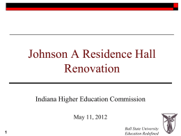 Johnson A Residence Hall Renovation Indiana Higher Education Commission May 11, 2012 Ball State University Education Redefined.