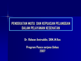 PENDEKATAN MUTU DAN KEPUASAN PELANGGAN DALAM PELAYANAN KESEHATAN Dr. Ridwan Amiruddin, SKM.,M.Kes Program Pasca sarjana Unhas.