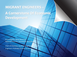 MIGRANT ENGINEERS –  A Cornerstone Of Economic Development  Presented by Janos Baranyai National Director, Meinhardt Australia Chair of Overseas Qualified Engineers Group, Engineers Australia Victoria Division.