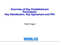 Overview of Key Establishment Techniques: Key Distribution, Key Agreement and PKI  Wade Trappe.
