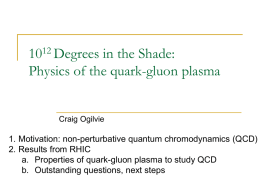 1012 Degrees in the Shade: Physics of the quark-gluon plasma  Craig Ogilvie  1.