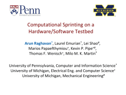 Computational Sprinting on a Hardware/Software Testbed Arun Raghavan*, Laurel Emurian*, Lei Shao#, Marios Papaefthymiou+, Kevin P.