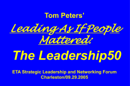 Tom Peters’  Leading As If People Mattered:  The Leadership50 ETA Strategic Leadership and Networking Forum Charleston/09.29.2005