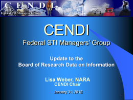 CENDI Federal STI Managers’ Group Update to the Board of Research Data on Information Lisa Weber, NARA CENDI Chair January 31, 2012