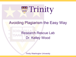 Avoiding Plagiarism the Easy Way Research Rescue Lab Dr. Kelley Wood  Trinity Washington University.