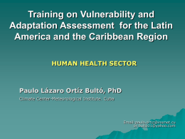 Training on Vulnerability and Adaptation Assessment for the Latin America and the Caribbean Region HUMAN HEALTH SECTOR  Paulo Lázaro Ortíz Bultó, PhD Climate Center-Meteorological Institute.