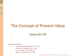 The Concept of Present Value Appendix 8A PowerPoint Authors: Susan Coomer Galbreath, Ph.D., CPA Charles W.