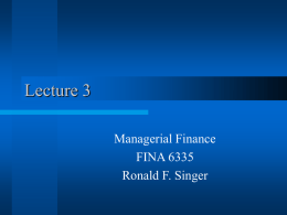 Lecture 3 Managerial Finance FINA 6335 Ronald F. Singer Wealth   In Lecture 1 we concluded that the object of a manager is to attempt to make.