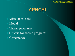 AAAGP Preferred Model  APHCRI   Mission & Role  Model  Theme programs  Criteria for theme programs  Governance.
