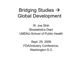 Bridging Studies  Global Development W. Joe Shih Biostatistics Dept UMDNJ-School of Public Health Sept.