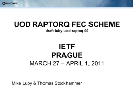 UOD RAPTORQ FEC SCHEME draft-luby-uod-raptoq-00  IETF PRAGUE MARCH 27 – APRIL 1, 2011 Mike Luby & Thomas Stockhammer.