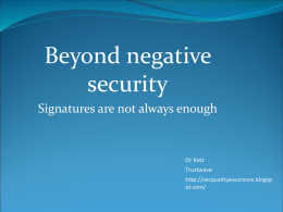 Beyond negative security Signatures are not always enough  Or Katz Trustwave http://secqualityassurance.blogsp ot.com/ Agenda Exploring the shortcoming of web security solutions that focus on signature-based protection. Show how more.