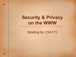 Security & Privacy on the WWW Briefing for CS4173 Information Security ‘[The] protection of information systems against unauthorized access to or modification of information, whether.